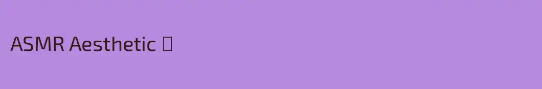 ASMR Aesthetic ‼️